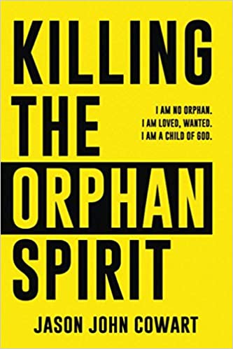 Book Cover: Killing The Orphan Spirit